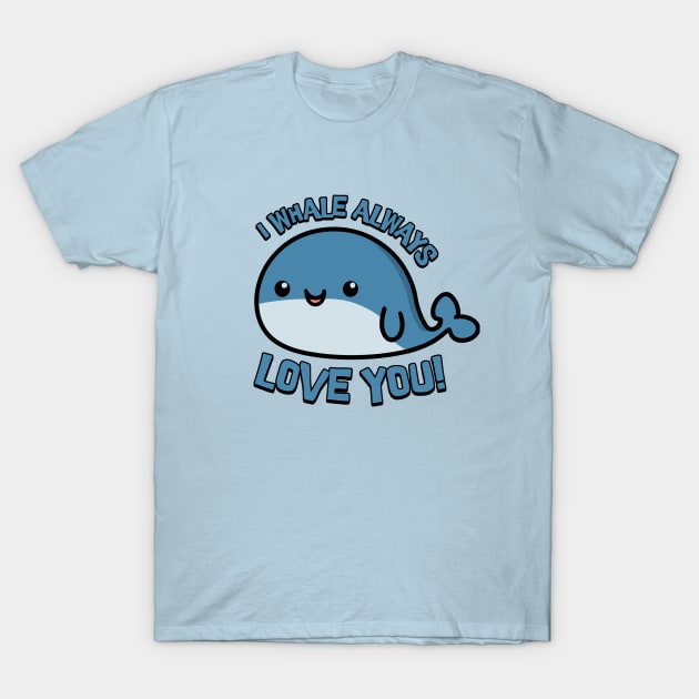 I Whale Always Love You! Cute Whale Cartoon! T-Shirt by Cute And Punny